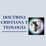 Doctrinas Cristianas Fundamentales y Ortodoxas en el Cristianismo