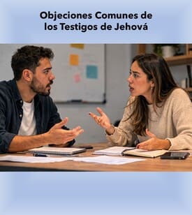 Objeciones Comunes de los Testigos de Jehová